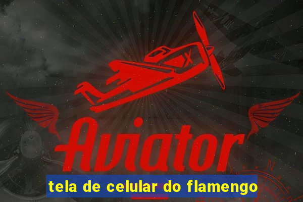 tela de celular do flamengo